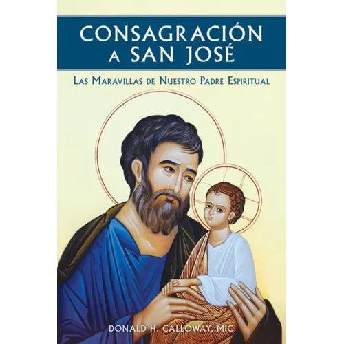 Consagracion a San Jose: Las Maravillas de Nuestro Padre Espiritual - Paperback