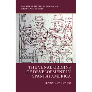 The Venal Origins of Development in Spanish America - Hardcover