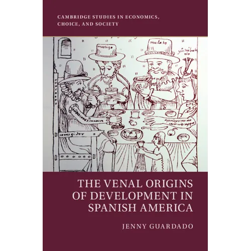 The Venal Origins of Development in Spanish America - Hardcover