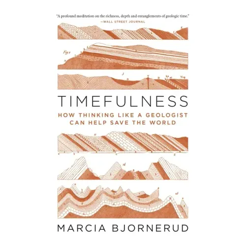 Timefulness: How Thinking Like a Geologist Can Help Save the World - Paperback