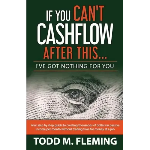 If You Can't Cashflow After This: I've Got Nothing For You... - Paperback