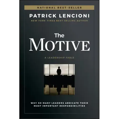 The Motive: Why So Many Leaders Abdicate Their Most Important Responsibilities - Hardcover