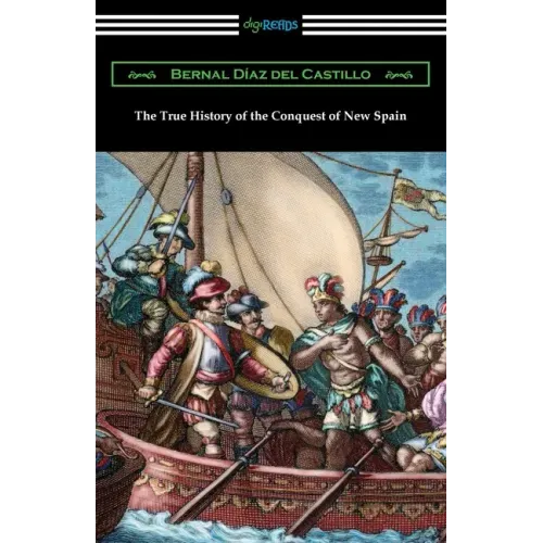 The True History of the Conquest of New Spain - Paperback