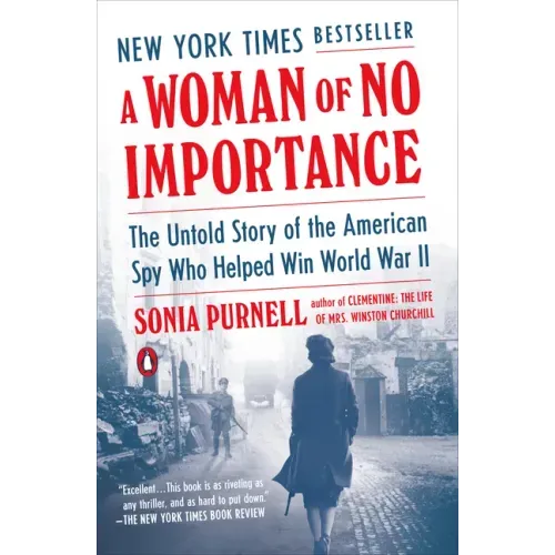 A Woman of No Importance: The Untold Story of the American Spy Who Helped Win World War II
