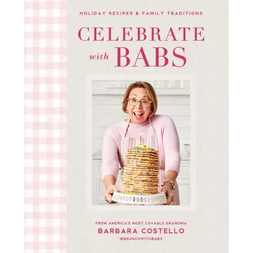 Celebrate with Babs: Holiday Recipes & Family Traditions - Hardcover