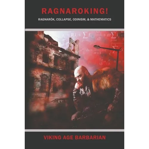 Ragnaroking! Ragnarok, Collapse, Odinism, & Mathematics. - Paperback