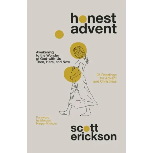 Honest Advent: Awakening to the Wonder of God-With-Us Then, Here, and Now - Paperback
