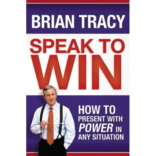 Speak to Win: How to Present with Power in Any Situation - Paperback