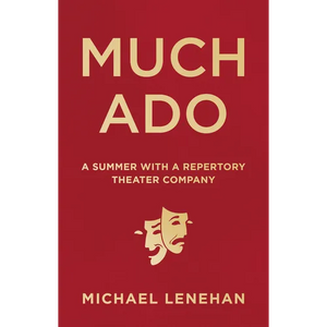 Much Ado: A Summer with a Repertory Theater Company - Hardcover