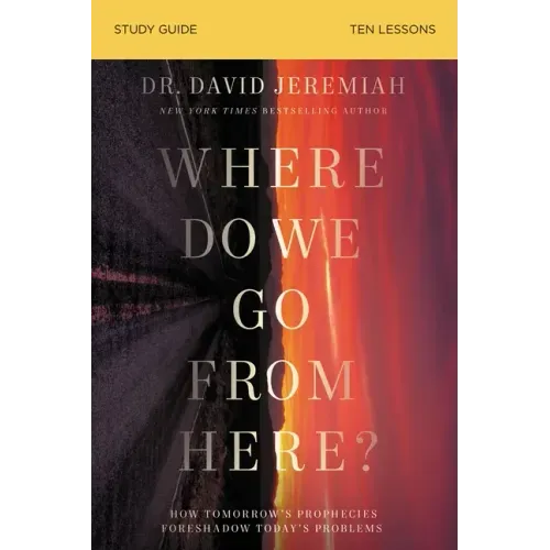 Where Do We Go from Here? Bible Study Guide: How Tomorrow's Prophecies Foreshadow Today's Problems - Paperback