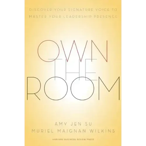 Own the Room: Discover Your Signature Voice to Master Your Leadership Presence - Hardcover
