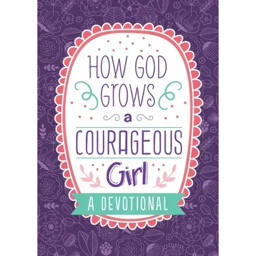 How God Grows a Courageous Girl: A Devotional - Paperback