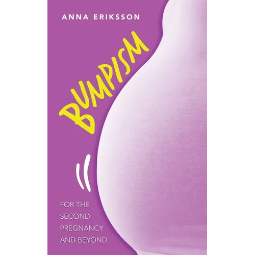 Bumpism: For the Second Pregnancy and Beyond. - Paperback