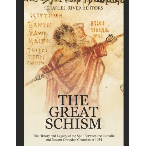 The Great Schism: The History and Legacy of the Split Between the Catholic and Eastern Orthodox Churches in 1054 - Paperback