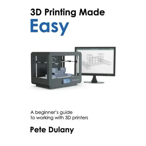 3D Printing Made Easy: A beginner's guide to working with 3D printers - Paperback