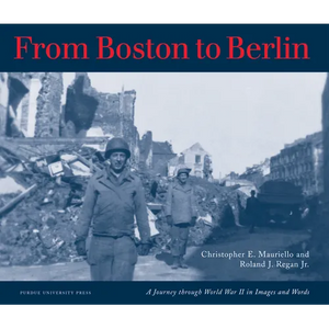 From Boston to Berlin: A Journey Through World War II in Images and Words - Paperback