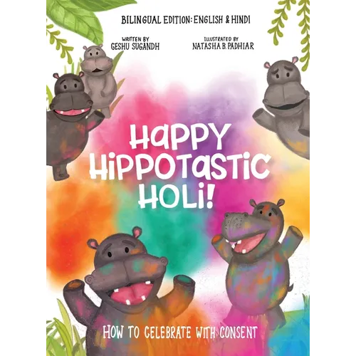 Happy Hippotastic Holi!: How to Celebrate with Consent - Hardcover