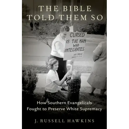 The Bible Told Them So: How Southern Evangelicals Fought to Preserve White Supremacy - Hardcover
