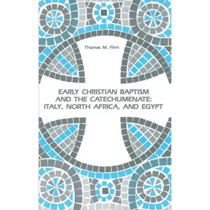 Early Christian Baptism and the Catechumenate: Italy, North Africa, and Egypt - Hardcover