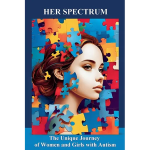 Her Spectrum: The Unique Journey of Women and Girls with Autism - Paperback