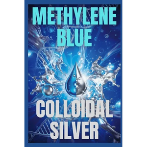 Methylene Blue & Colloidal Silver: Benefits and Applications - Paperback
