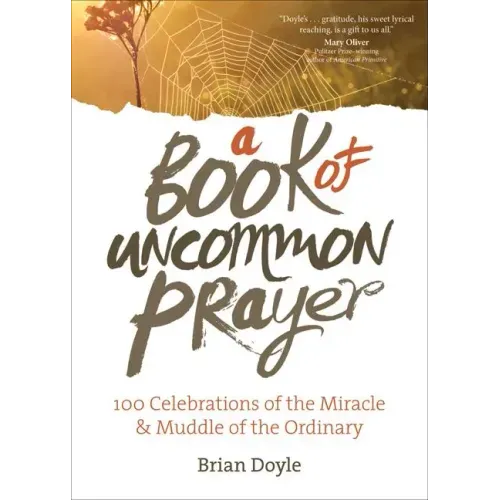A Book of Uncommon Prayer: 100 Celebrations of the Miracle & Muddle of the Ordinary - Paperback