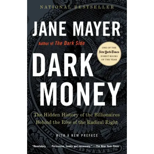 Dark Money: The Hidden History of the Billionaires Behind the Rise of the Radical Right - Paperback