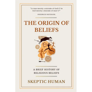 The Origin of Beliefs: A Brief History of Religious Beliefs - Paperback