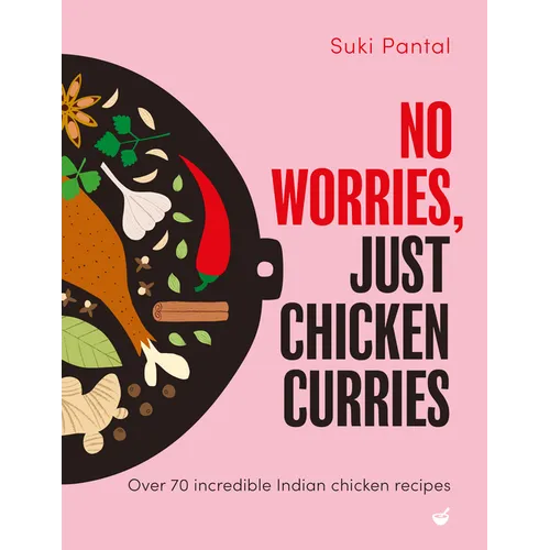 No Worries, Just Chicken Curries: Over 70 Incredible Indian Chicken Recipes - Hardcover
