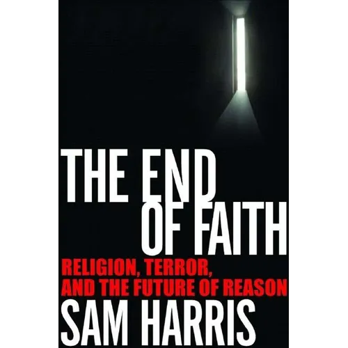 The End of Faith: Religion, Terror, and the Future of Reason - Hardcover