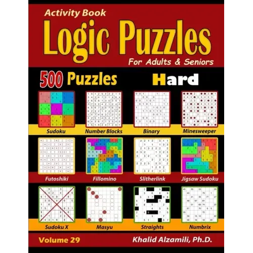 Activity Book: Logic Puzzles for Adults & Seniors: 500 Hard Puzzles (Sudoku - Fillomino - Straights - Futoshiki - Binary - Slitherlin - Paperback