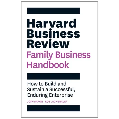 Harvard Business Review Family Business Handbook: How to Build and Sustain a Successful, Enduring Enterprise - Paperback