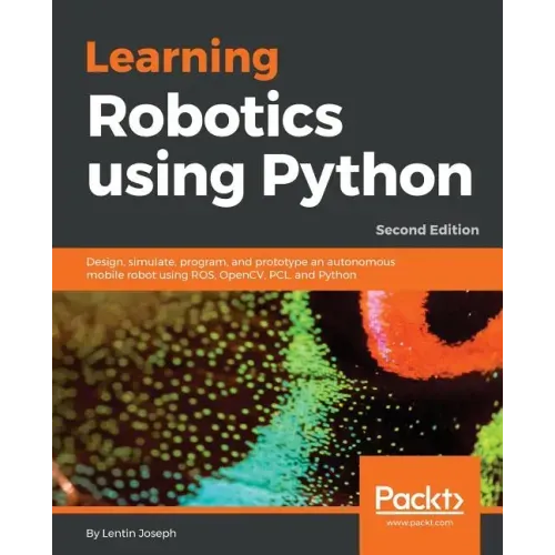 Learning Robotics using Python - Second Edition: Design, simulate, program, and prototype an autonomous mobile robot using ROS, OpenCV, PCL, and Pytho - Paperback