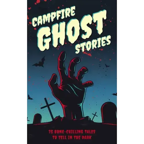 Campfire Ghost Stories: 50+ Bone-Chilling Tales to Tell in the Dark - Paperback