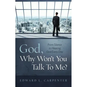 God, Why Won't You Talk To Me?: From Silence To Hearing God Every Day - Paperback