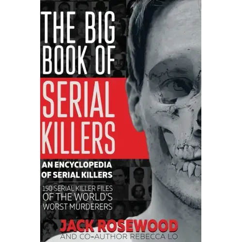 The Big Book of Serial Killers: 150 Serial Killer Files of the World's Worst Murderers - Hardcover