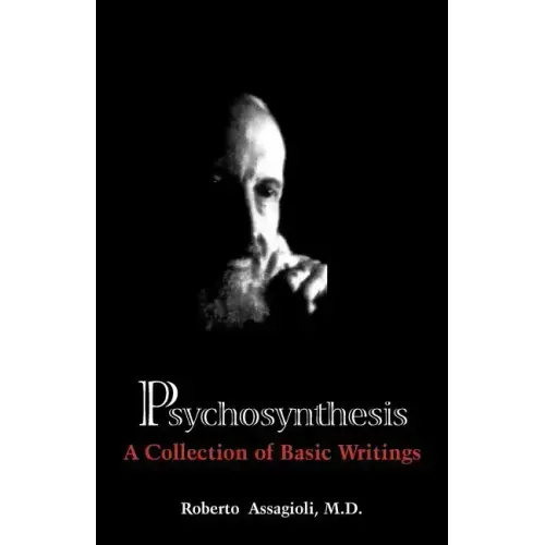 Psychosynthesis: A Collection of Basic Writings - Paperback