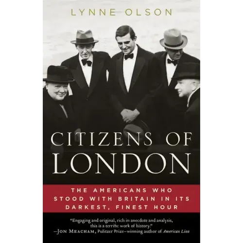 Citizens of London: The Americans Who Stood with Britain in Its Darkest, Finest Hour - Paperback