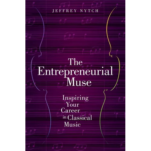 Entrepreneurial Muse: Inspiring Your Career in Classical Music - Paperback