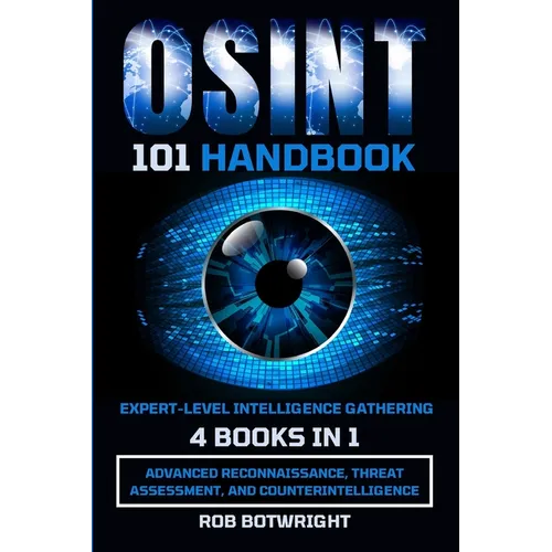 OSINT 101 Handbook: Advanced Reconnaissance, Threat Assessment, And Counterintelligence - Paperback