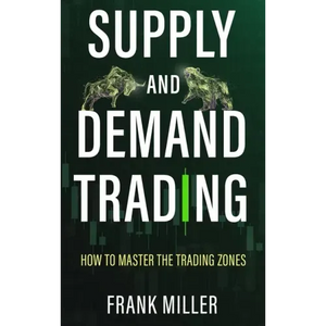Supply and Demand Trading: How To Master The Trading Zones - Hardcover