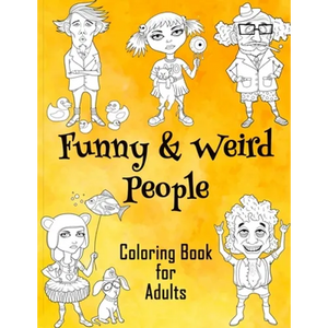 Funny & Weird People Coloring Book for Adults: Large Coloring Book for Grown ups of Funny, Guggy, Stupid, Nice Friendly & Naughty People Perfect Gift - Paperback