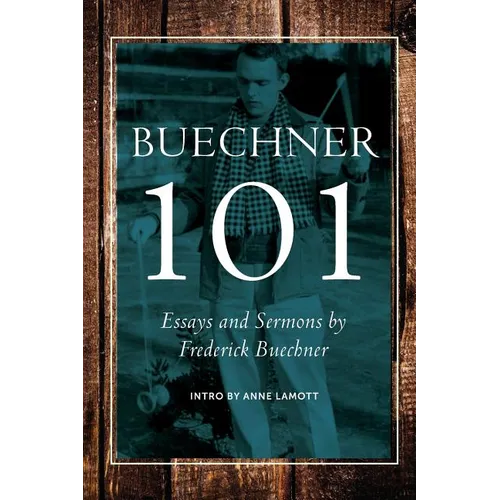 Buechner 101: Essays and Sermons by Frederick Buechner - Paperback