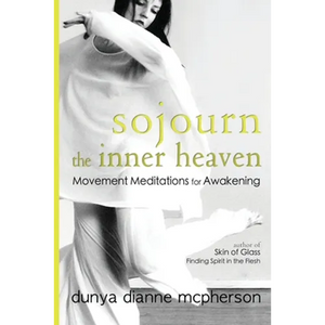 Sojourn the Inner Heaven: Movement Meditations for Awakening - Paperback