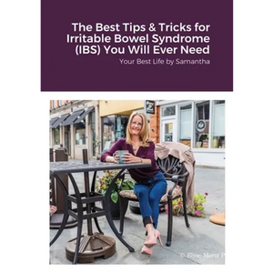The Best Tips & Tricks for Irritable Bowel Syndrome (IBS) You Will Ever Need: Your Best Life by Samantha - Paperback