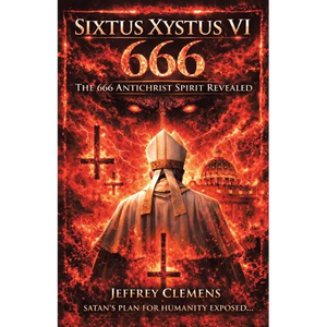 Sixtus Xystus VI: The 666 Antichrist Spirit Revealed - Paperback