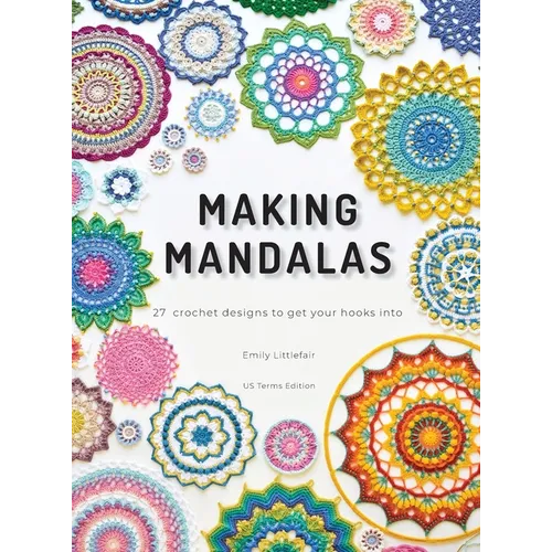 Making Mandalas US Terms Edition: 27 Crochet Designs to Get Your Hooks Into - Hardcover