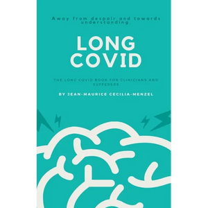 Long Covid - The Long Covid Book for Clinicians and Sufferers - Away from Despair and Towards Understanding - Paperback