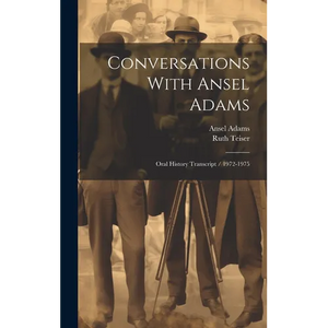 Conversations With Ansel Adams: Oral History Transcript / 1972-1975 - Hardcover