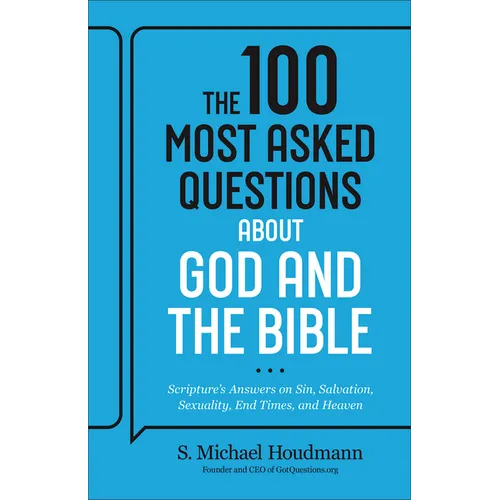 The 100 Most Asked Questions about God and the Bible: Scripture's Answers on Sin, Salvation, Sexuality, End Times, Heaven, and More